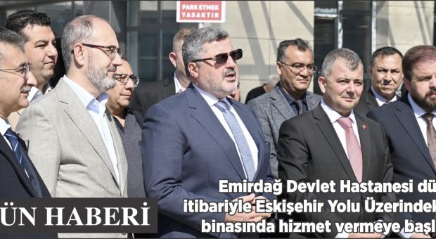 EMİRDAĞ’A HAYIRLI OLSUN! YENİ HASTANE BİNASI AÇILDI