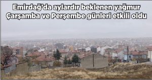 EMİRDAĞ’DA BEKLENEN YAĞMUR ÇİFTÇİYİ SEVİNDİRDİ